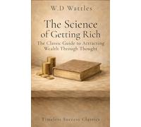 The Science of Getting Rich: The Original Classic of Prosperity and Personal Development in a Definitive Edition