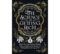 The Science of Getting Rich: Timeless Principles of Wealth, Abundance, and Creative Living Updated for the Age of AI