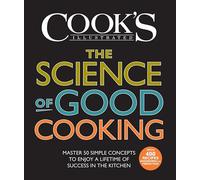 The Science of Good Cooking: Master 50 Simple Concepts to Enjoy a Lifetime of Success in the Kitchen