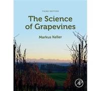 The Science of Grapevines by Keller & Markus Irrigated Agriculture Research and Extension Center & Washington State University & Prosser & WA & USA Keller Markus Irrigated Agriculture Research and Ext