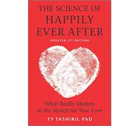 The Science of Happily Ever After: What Really Matters in the Search for True Love - An Insightful Self Help Guide Based on Positive Psychology