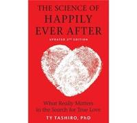 The Science of Happily Ever After: What Really Matters in the Search for True Love