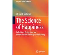 The Science of Happiness: Definitions, Distinctions and Evidence-Based Pathways to Well-Being