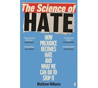 The Science of Hate: How prejudice becomes hate and what we can do to stop it
