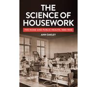The Science of Housework: The Home and Public Health, 1880-1940