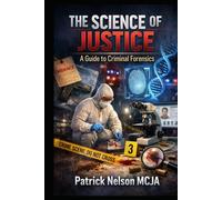 The Science of Justice: A Guide to Criminal Forensics