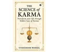 The Science Of Karma: Transform Your Life Through Hidden Laws Of Karma