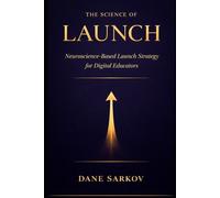 The Science of Launch: Neuroscience-Based Launch Strategy for Digital Educators