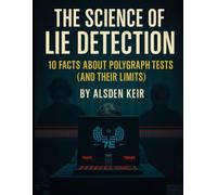 The Science of Lie Detection:: 10 Facts About Polygraph Tests (and Their Limits)