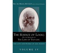 The Science Of Logic; Or An Analysis Of The Laws Of Thought.