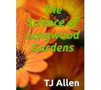 The Science of Longwood Gardens
