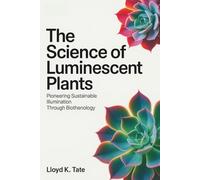 The Science of Luminescent Plants: Pioneering Sustainable Illumination Through Biotechnology