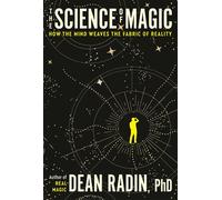 The Science of Magic How the Mind Weaves the Fabric of Reality - Dean Radin, PhD - Harmony - ebook (ePub) - Livre