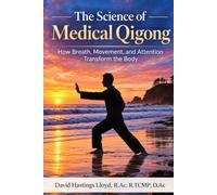 The Science of Medical Qigong: How Breath, Movement, and Attention Transform the Body