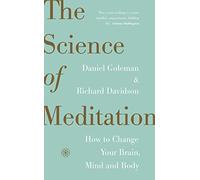 The Science of Meditation: How to Change Your Brain, Mind and Body