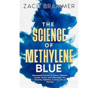 The Science of Methylene Blue: Remarkable Potential for Cancer, Diabetes, Anxiety, Stroke, Acne, Depression, HIV, Dementia, Radiation, Eczema, Lyme, & Psoriasis