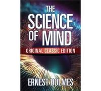 The Science of Mind by Ernest Holmes Ernest Holmes (Auteur)