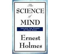 The Science of Mind Holmes, Ernest (Auteur)
