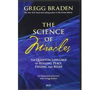 The Science of Miracles: The Quantum Language of Healing, Peace, Feeling, and Belief