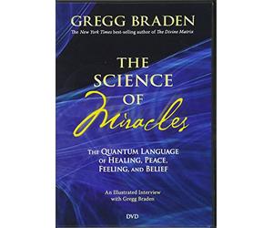 The Science of Miracles: The Quantum Language of Healing, Peace, Feeling, and Belief