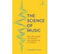The Science of Music: How Technology Has Shaped the Evolution of an Artform