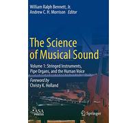 The Science of Musical Sound: Volume 1: Stringed Instruments, Pipe Organs, and the Human Voice