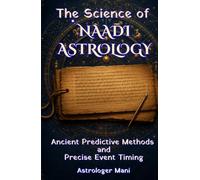 The Science of Naadi Astrology: Ancient Predictive Methods, Nadi Amsa Analysis, Dasha Systems, and Precise Event Timing