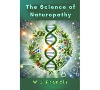 The Science Of Naturopathy: Natural Healing Based On Evidence