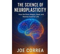 The Science of Neuroplasticity: Neuroplasticity & Recovery: How Your Brain Repairs Itself After Trauma or Stroke