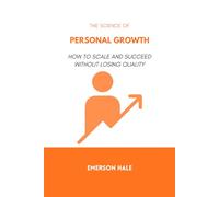 The Science of Personal Growth: How to Scale and Succeed Without Losing Quality