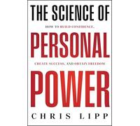 The Science of Personal Power: How to Build Confidence, Create Success, and Obtain Freedom