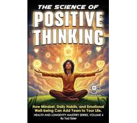 The Science of Positive Thinking: How Mindset, Daily Habits, and Emotional Well-being Can Add Years to Your Life