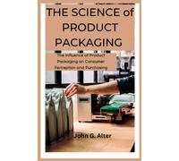 THE SCIENCE of PRODUCT PACKAGING: The Influence of Product Packaging on Consumer Perception and Purchasing