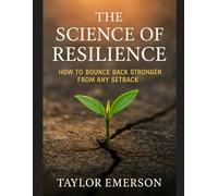 The Science of Resilience: How to Bounce Back Stronger From Any Setback