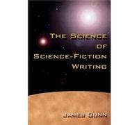 The Science of Science Fiction Writing by James Gunn James E. Gunn (Auteur)
