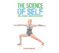 The Science of Self: Yoga, Pathways, Organs and Emotions