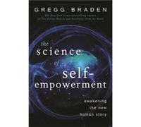 The Science of SelfEmpowerment by Gregg Braden Gregg Braden (Auteur)