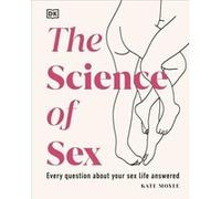 The Science of Sex: Every Question About Your Sex Life Answered