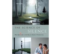The Science of Silence: Why Quietness Is the Key to Modern Productivity: Silent Path to Success, Clarity, and Mental Resilience