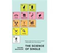 The Science of Single: One Woman's Grand Experiment in Modern Dating, Creating Chemistry, and Finding Love Machacek, Rachel (Auteur)