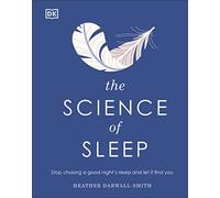 The Science of Sleep: Stop Chasing a Good Night’s Sleep and Let It Find You