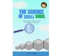 The Science of Small Wins: How Micro-Goals Lead to Massive Success