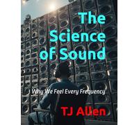 The Science of Sound: Why We Feel Every Frequency