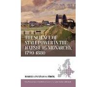 The Science Of State Power In The Habsburg Monarchy, 1790-1880
