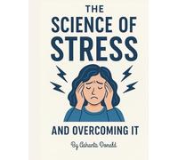 THE SCIENCE OF STRESS AND OVER COMING IT: Mindful stress management a guide to natural relief and well-being