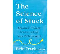 The Science of Stuck : Breaking Through Inertia to Find Your Path Forward