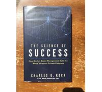 The Science of Success: How Market-Based Management Built the World's Largest Private Company