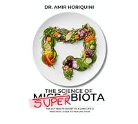 The Science of SUPERBIOTA: The gut health secret to a long life / A practical guide to healing your
