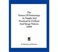 The Science of Swimming: As Taught and Practiced in Civilized and Savage Nations (1849) An Experienced Swimmer, Experienced Swim (Auteur)