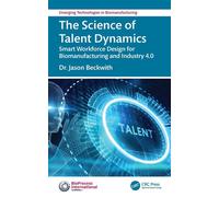The Science of Talent Dynamics Smart Workforce Design for Biomanufacturing and Industry 4.0 - Dr. Jason Beckwith - CRC Press - ebook (ePub) - Livre